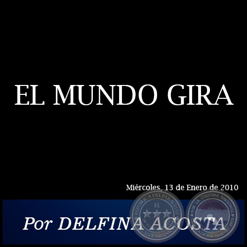 EL MUNDO GIRA - Por DELFINA ACOSTA - Miércoles, 13 de Enero de 2010